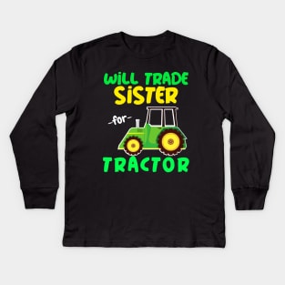 Will Trade Sister for Tractor - Funny Tractor Kids Long Sleeve T-Shirt